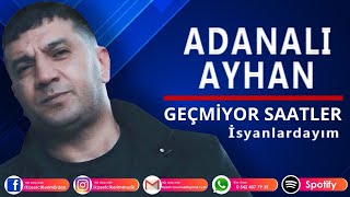 ADANALI AYHAN  Geçmiyor saatler İsyanlardayım [upl. by Euqinim]