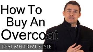 How To Buy An Overcoat  Mans Guide To Overcoats Topcoats Greatcoats  Stylish Winter Clothing Men [upl. by Tiffany378]