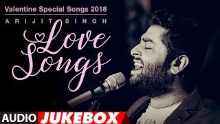 Arijit Singh Love Songs  Valentine Special Songs 2018  quotHindi Songs 2018quot  AUDIO JUKEBOX [upl. by Astrea333]