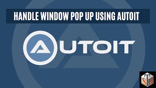 Handle Window Pop Up Using AutoIt Tutorial 21 [upl. by Grounds]