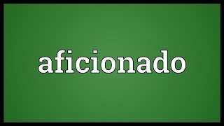 Aficionado Meaning [upl. by Kirst]