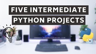 5 Intermediate Python Projects [upl. by Etnaud]