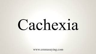 How To Pronounce Cachexia [upl. by Cadal]