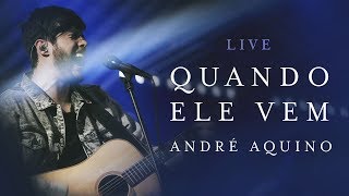 ANDRÉ AQUINO  QUANDO ELE VEM  LIVE [upl. by Noreen]