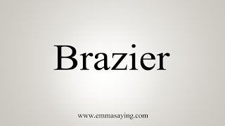 How To Say Brazier [upl. by Teerprah]