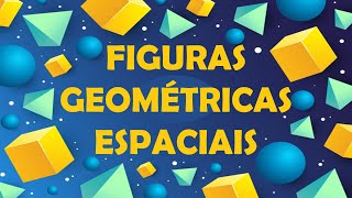 FIGURAS GEOMÉTRICAS ESPACIAIS [upl. by Anelej538]