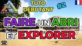 FR ARK Survival Evolved  TUTO DEBUTANT 2 Faire un Abri et Explorer [upl. by Locklin]