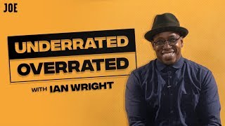 Underrated or overrated with Ian Wright [upl. by Terpstra]