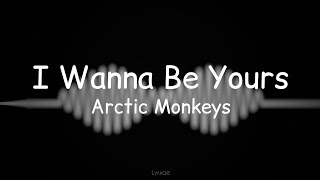 I Wanna Be Yours  Arctic Monkeys Lyrics [upl. by Pedrick]