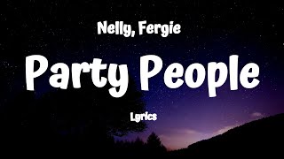 Nelly  Party People Lyrics FtFergie [upl. by Ylremik]