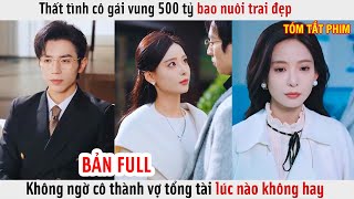 Thất Tình Cô Gái Vung 500 Tỷ Bao Nuôi Trai Đẹp Không Ngờ Cô Thành Vợ Tổng Tài Lúc Nào Không Hay [upl. by Jalbert]