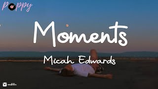 Micah Edwards  Moments Lyrics [upl. by Atihana]