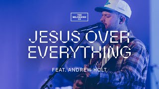 Jesus Over Everything feat Andrew Holt  The Belonging Co [upl. by Anetsirk101]