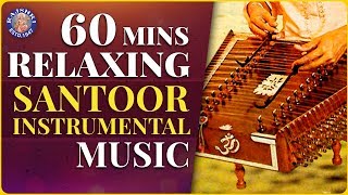 60 Minutes Relaxation Music For Stress Relief Meditation Deep Sleep and StudySantoor Instrumental [upl. by Niabi269]