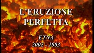 LEruzione Perfetta Etna 20022003 ITA [upl. by Wil]