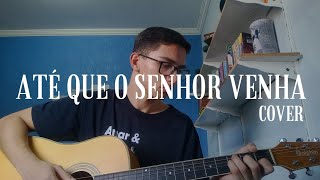 ATÉ QUE O SENHOR VENHA Cover  Miguel Barbosa [upl. by Baylor607]