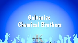 Galvanize  Chemical Brothers Karaoke Version [upl. by Mchale155]