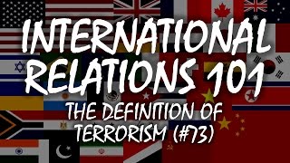 International Relations 101 73 The Definition of Terrorism [upl. by Eenobe]