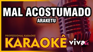 KARAOKÊ  Mal Acostumado  Araketu 🎤 [upl. by Auvil]