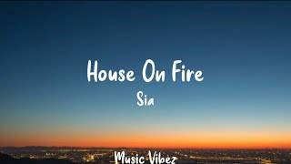 Sia  House On Fire Lyrics [upl. by Ahsiakal]