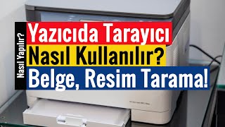 Yazıcıda Tarayıcı Nasıl Kullanılır  Belge Resim ve Fotoğraf Taratma [upl. by Cathleen]