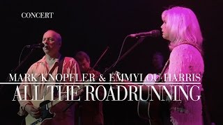 Mark Knopfler amp Emmylou Harris  All The Roadrunning Real Live Roadrunning  Official Live Video [upl. by Loseff]