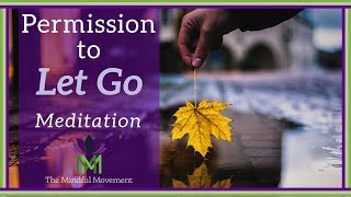 Give Yourself Permission to Let Go A Guided Meditation Practice  Mindful Movement [upl. by Carrie]