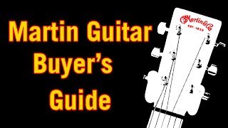 Martin Guitar Buyers Guide [upl. by Etterb]