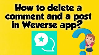 How to delete a post and a comment in Weverse app [upl. by Esnofla]