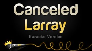 Larray  Canceled Karaoke Version [upl. by Nnayram]