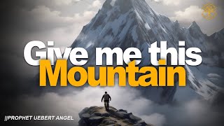 GIVE ME THIS MOUNTAIN  Prophet Uebert Angel [upl. by Adnihc174]