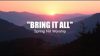 Invitation Songs  quotBring It Allquot  Spring Hill Worship  Lyric Video [upl. by Azelea]