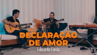 DECLARAÇÃO DE AMOR Eduardo Costa [upl. by Bohlin]