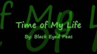 Time of My Life by Black Eyed Peas Lyrics [upl. by Nivrad]