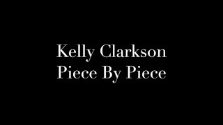 Kelly Clarkson Piece by piece lyrics video [upl. by Anaitit]