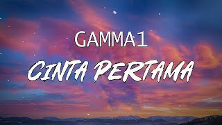 GAMMA 1  Cinta Pertama  LIRIK LAGU [upl. by Robyn]