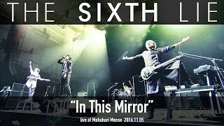 THE SIXTH LIE「In This Mirror」live at Makuhari Messe 20161105 [upl. by Novyat281]