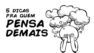 VOCÊ PENSA DEMAIS SIGA ESSAS 5 DICAS CIENTÍFICAS [upl. by Thisbe838]