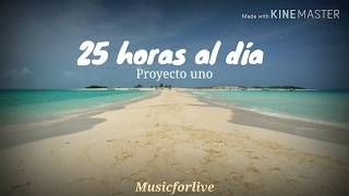 25 horas al dia  Proyecto Uno  Letra  Lyrics 💖 [upl. by Notyrb973]