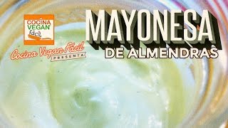 Mayonesa de almendras  Cocina Vegan Fácil [upl. by Ibbob]