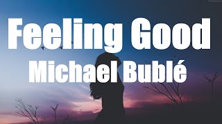 Michael Bublé  Feeling Good Lyrics [upl. by Anidam]