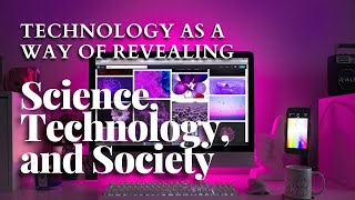 Science Technology and Society 9  Technology as a Way of Revealing [upl. by Lumbard]