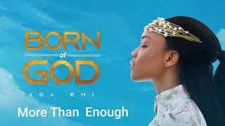 Ada Ehi  More Than Enough  BORN OF GOD [upl. by Etteiram970]