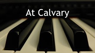 At Calvary  piano instrumental hymn [upl. by Yvaht512]