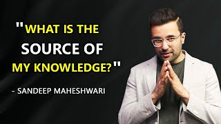 quotWhat is the source of my knowledgequot  Sandeep Maheshwari  Hindi [upl. by Carolus592]