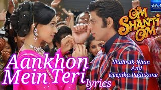 Ankhon Mein Teri Lyrics  KK  Om Shanti Om  Shah Rukh Khan  Deepika Padukone [upl. by Dola]