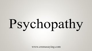 How To Say Psychopathy [upl. by Hsenid]