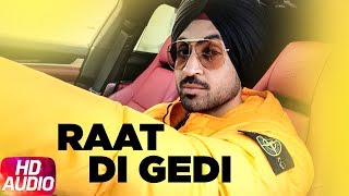 Diljit Dosanjh  Raat Di Gedi  Full Audio  Neeru Bajwa  Jatinder Shah  Latest Punjabi Song 2018 [upl. by Eanert]