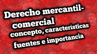 Derecho MercantilComercial concepto características fuentes [upl. by Yeltihw287]